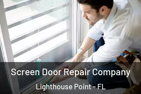 Screen Door Repair Company Lighthouse Point - FL