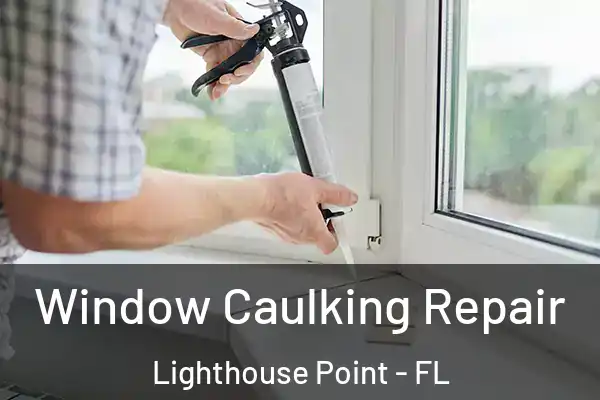 Window Caulking Repair Lighthouse Point - FL